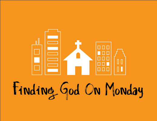 Finding God On Monday